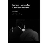 Emma de Normandie, la première couronne Olivier Lopez (Auteur)