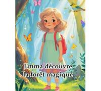 Emma découvre la forêt magique: Une aventure illustrée et poétique pour enfants de 2 à 8 ans