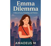 Emma Dilemma: A Story of Love, Friendship, and Choices