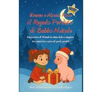 Emma e Alpaca Rosa - il Regalo Perduto di Babbo Natale: Una storia di Natale in rima dolce e magica, tra amicizia e piccoli gesti gentili