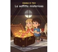 Emma e Teo - La soffitta misteriosa: Un fumetto per bambini dai 5 anni: un baule chiuso, una chiave sparita e ventiquattro lanterne - Volume 1