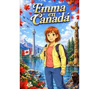 Emma en Canadá: Una Historia Sencilla en Español Fácil para Niños y Principiantes, con Frases Cortas y Narración Visual