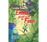 Emma glaubt nicht an Feen: Eine fantastisch-berührende Geschichte über Freundschaft und den Umgang mit den Schätzen der Natur | Kinderbuch ab 7 Jahre