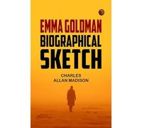 Emma Goldman: Biographical Sketch