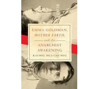 Emma Goldman, "Mother Earth," And The Anarchist Awakening