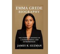 EMMA GREDE BIOGRAPHY: The Inspiring Journey Of A Fashion Mogul And Entrepreneur