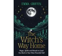 Emma Griffin - Witch's Way Home Magic Spells and Rituals to Lea - E245z