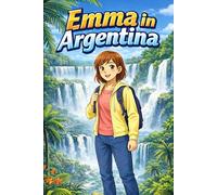Emma in Argentina: A Simple Story in Easy English for Kids and Early Learners, with Short Sentences, Visual Storytelling, Supporting Reading Skills, Confidence, and Language Development
