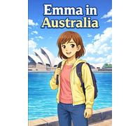 Emma in Australia: A Simple Story in Easy English for Kids and Early Learners, Ages 6-10, with Short Sentences, Visual Storytelling, Supporting ... Development for Early Readers and Beginners