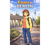 Emma in Berlin: A Simple Story in Easy English for Kids and Early Learners, Ages 5-8, with Short Sentences, Visual Storytelling, Supporting Reading ... Development for Early Readers and Beginners