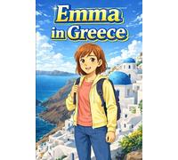 Emma in Greece: A Simple Story in Easy English for Kids and Early Learners, with Short Sentences, Visual Storytelling, Supporting Reading Skills, Confidence, and Language Development
