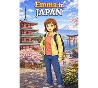 Emma in Japan: A Simple Story in Easy English for Kids and Early Learners, Ages 5-8, with Short Sentences, Visual Storytelling, Supporting Reading ... Development for Early Readers and Beginners