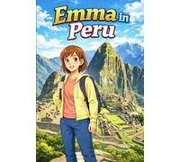 Emma in Peru: A Simple Story in Easy English for Kids and Early Learners, with Short Sentences, Visual Storytelling, Supporting Reading Skills, Confidence, and Language Development