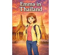 Emma in Thailand: A Simple Story in Easy English for Kids and Early Learners, Ages 6-10, with Short Sentences, Visual Storytelling, Supporting Reading ... Development for Early Readers and Beginners