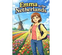 Emma in the Netherlands: A Simple Story in Easy English for Kids and Early Learners, with Short Sentences, Visual Storytelling, Supporting Reading Skills, Confidence, and Language Development