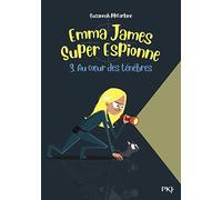 Emma James Super Espionne - tome 3 Au coeur des Ténèbres (3)