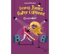 Emma James Super Espionne Tome 4 - Ca Va Rocker !