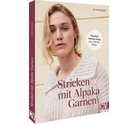Emma Kaspar Strickbuch - Stricken mit Alpaka-Garnen: Kuschelweiche Mode (Relié)