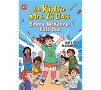 Emma McKenna Full Out The Kids in Mrs. Zs Class 1 by Kate Messner Kate Messner (Auteur)