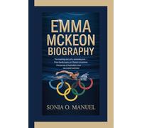 EMMA MCKEON BIOGRAPHY: The Inspiring Story of a Swimming Icon - From Family Legacy to Olympic Greatness, The Journey of Australia’s Most Decorated Swimmer