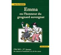 Emma ou l'honneur du grognard auvergnat 1796/1815 - 3ème époque. Des canons de Vendémiaire à la cité des canuts - Jean-Paul Sozedde - La Galipote Acap - broché - Roman