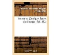 Emma ou Quelques lettres de femmes Jacques Boucher De Perthes (Auteur)
