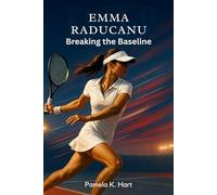 EMMA RADUCANU Breaking the Baseline: The Rise, Resilience and Global Impact of a Tennis Trailblazer