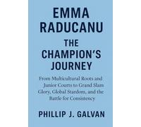 Emma Raducanu : The Champion’s Journey: From Multicultural Roots and Junior Courts to Grand Slam Glory, Global Stardom, and the Battle for Consistency