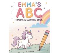 Emma’s ABC Tracing & Coloring Book: Alphabet Adventures for Ages 3-6 - Trace, Learn, and Create!: 65+ Pages of Playful Letter Practice, Whimsical Fun Facts & Personalized Name Activities!