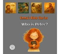 Emma’s Bible Stories: Who Is Peter?: Big Bible Truths Told by a Little Friend