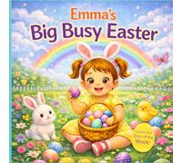 Emma’s Big Busy Easter - Learn the Days of the W Personalized Easter Story for Toddlers | Eggs, Baking, Bunnies and Spring Fun for Kids Named Emma