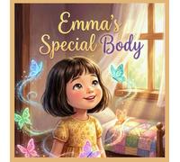 Emma’s Special Body: A Safe and Loving Introduction to Body Awareness and Self-Respect for Young Children