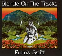 Emma Swift - Emma Swift: Blonde On The Tracks