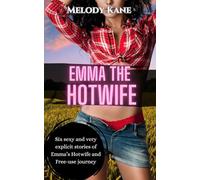 Emma the Hotwife: Six sexy and very explicit stories of Emma’s Hotwife and Free-use journey