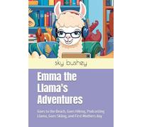 Emma the Llama's Adventures: Goes to the Beach, Goes Hiking, Podcasting Llama, Goes Skiing, and First Mothers day