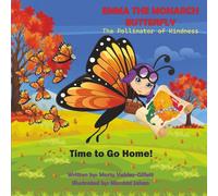 EMMA THE MONARCH BUTTERFLY The Pollinator of Kindness: Time to Go Home!