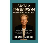 Emma Thompson Unscripted Brilliance: A Journey Through Acting, Writing, Activism, and the Courage to Redefine Hollywood’s Narrative
