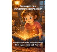 Emma und das wundersame Freundebuch: Freundschaft, Mut & Selbstvertrauen Nein sagen lernen ab 5 Jahren