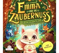 Emma und die Zaubernuss - Eine herzerwärmende Geschichte über den Mut, sich selbst zu lieben: Ein zauberhaftes Kinderbuch über Selbstliebe, ... Besondere in jedem von uns - inkl. Hörbuch