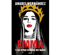 Emma y las otras senoras del narco Emma and Other Narco Women by Anabel Hernandez Anabel Hernandez (Auteur)