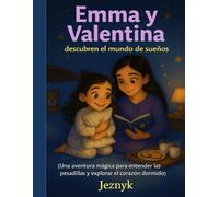 Emma y Valentina Descubren el mundo de sueños: Una aventura mágica para entender las pesadillas y explorar el corazón dormido