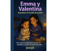 Emma y Valentina descubren el mundo de sueños: Una aventura mágica para entender las pesadillas y explorar el corazón dormido
