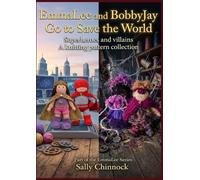 EmmaLee and BobbyJay Go to Save the World: Superheroes and Villains: A Knitting Pattern Collection