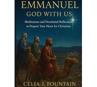 Emmanuel: God With Us: Meditations and Devotional Reflections to Prepare Your Heart for Christmas