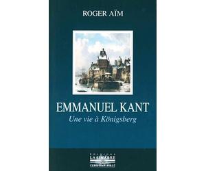 Emmanuel Kant: Une vie à Königsberg