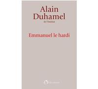 Emmanuel le Hardi Alain Duhamel (Auteur)