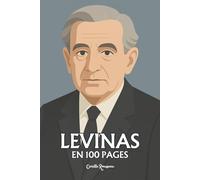 Emmanuel Levinas : l'essentiel de sa pensée en 100 pages: Le philosophe de l’autre, qui fait de la responsabilité le commencement de tout sens.