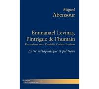 Emmanuel Levinas, l'intrigue de l'humain Entre métapolitique et politique. Entretiens avec Danielle Cohen-Levinas - Miguel Abensour - Hermann - broché - Etude