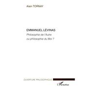 Emmanuel Lévinas Philosophie de l'Autre ou philosophie du Moi ? - Alain Tornay - L'harmattan - broché - Essai