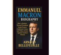 EMMANUEL MACRON BIOGRAPHY: How a Banker Turned President Leads France, Confronts Crises, and Takes Action Against Candace Owens